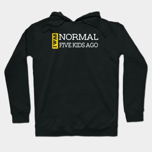 I Was Normal Five Kids Ago. Funny Quote For Fathers Day & Mothers Day Gift T-Shirt Hoodie